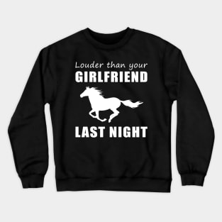 Gallop into Laughter! Horse Louder Than Your Girlfriend Last Night Tee! Crewneck Sweatshirt